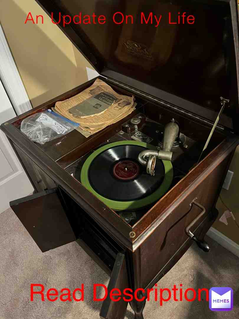 Oh, boy, where to even begin? I\u2019ve been gone from this app for a while now, and I\u2019ve decided to check back in on how dead my account is, lol.
Well, to keep it brief, I\u2019ve been doing alright. I recently got into record collecting this year, and now I have a huge 1920\u2019s Gramophone, which I now post a lot of videos of on my Instagram (Niccy_C_Records, you should seriously check it out, or not, that\u2019s fine too).
I\u2019ve also been writing a ton of short stories (something I thought that I\u2019d NEVER do), and I\u2019m honestly really enjoying it. It takes up more time that I usually use for drawing nowadays, but I enjoy it because I can better express emotions by putting a story down in a Google Document.
I\u2019ve also been really active on Discord lately, just vibing and doing my own thing, ya know? All in all, I\u2019ve been doing well, and y\u2019all don\u2019t need to worry about me. If I\u2019ve wronged anyone in the past that didn\u2019t deserve my wrath, then I solemnly apologize. With that being said, I hope things have been going well back around here.
