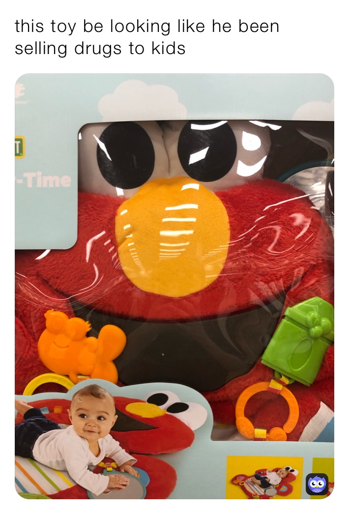 this toy be looking like he been selling drugs to kids