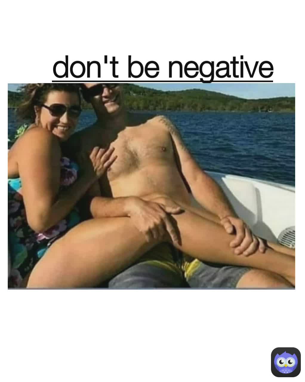 don't be negative