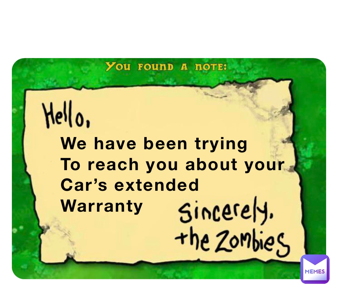 We have been trying 
To reach you about your 
Car’s extended 
Warranty