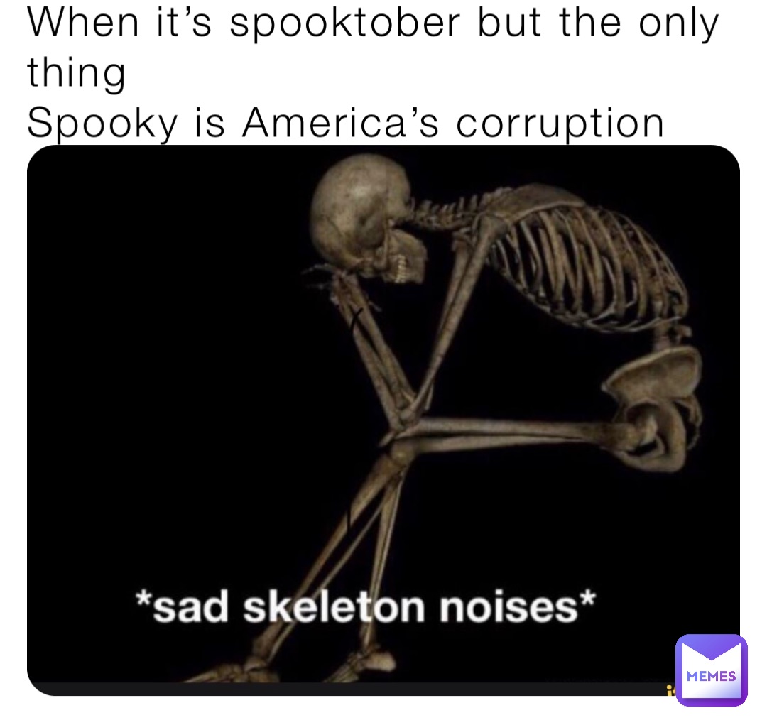 When it’s spooktober but the only thing
Spooky is America’s corruption