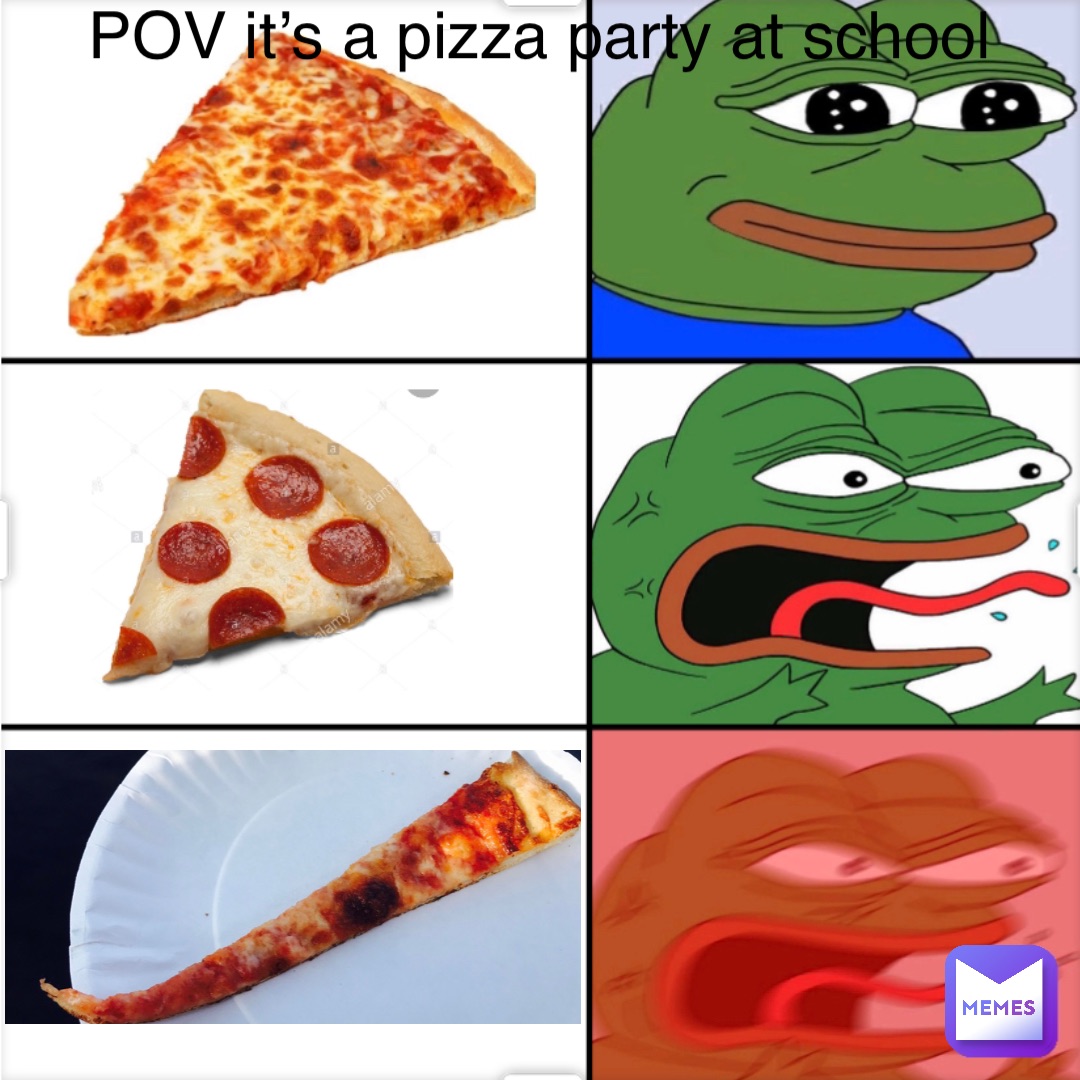 POV it’s a pizza party at school