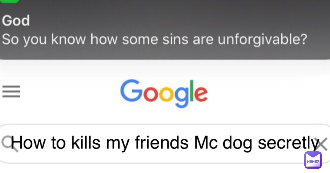 How to kills my friends Mc dog secretly