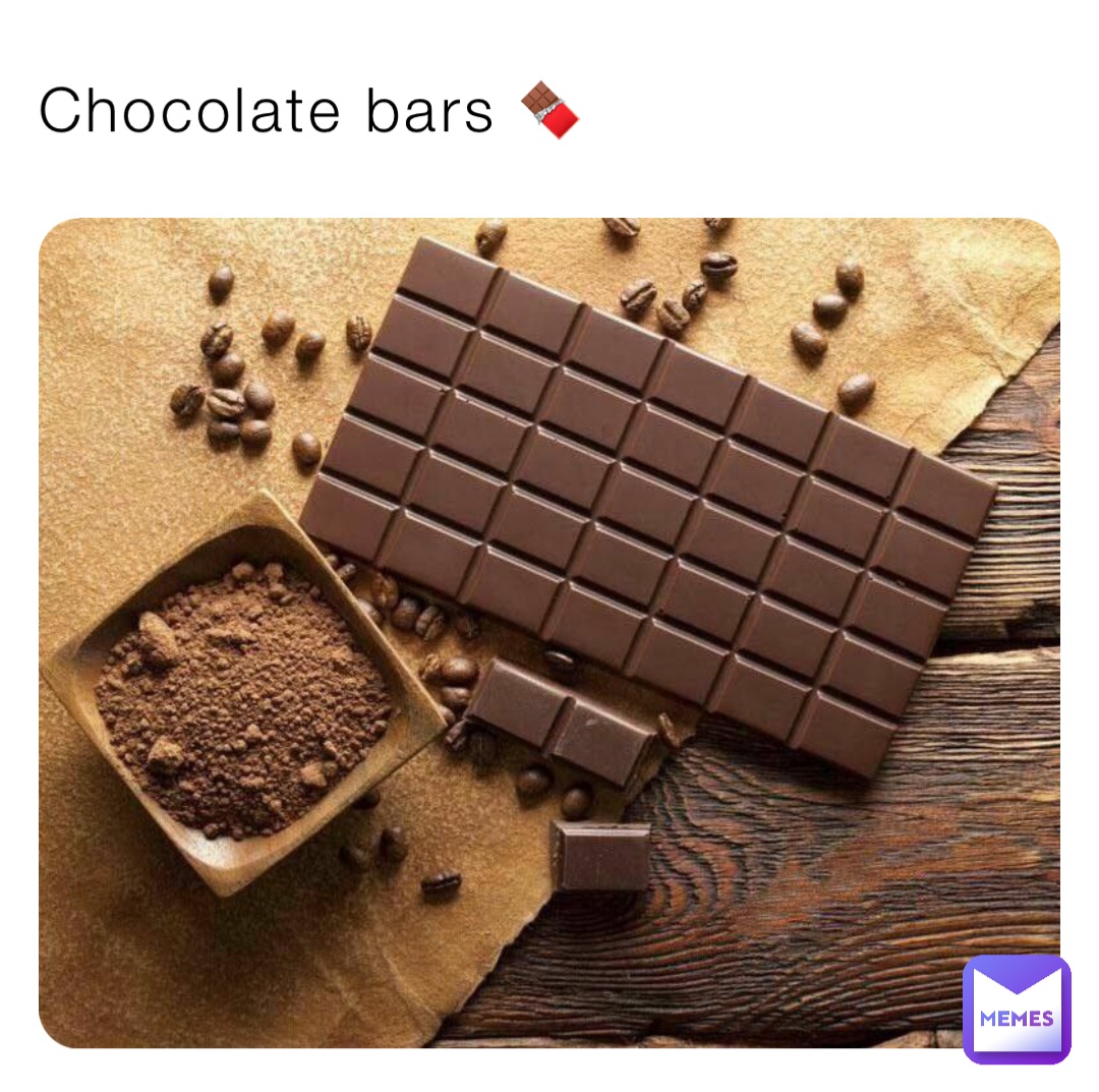 Chocolate bars 🍫