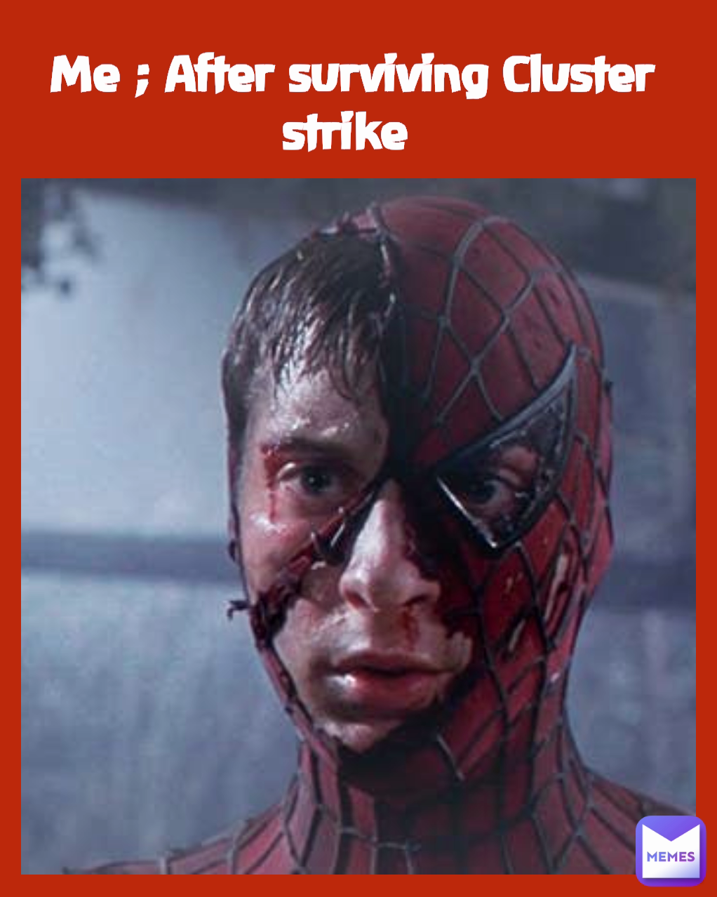 Me ; After surviving Cluster strike 