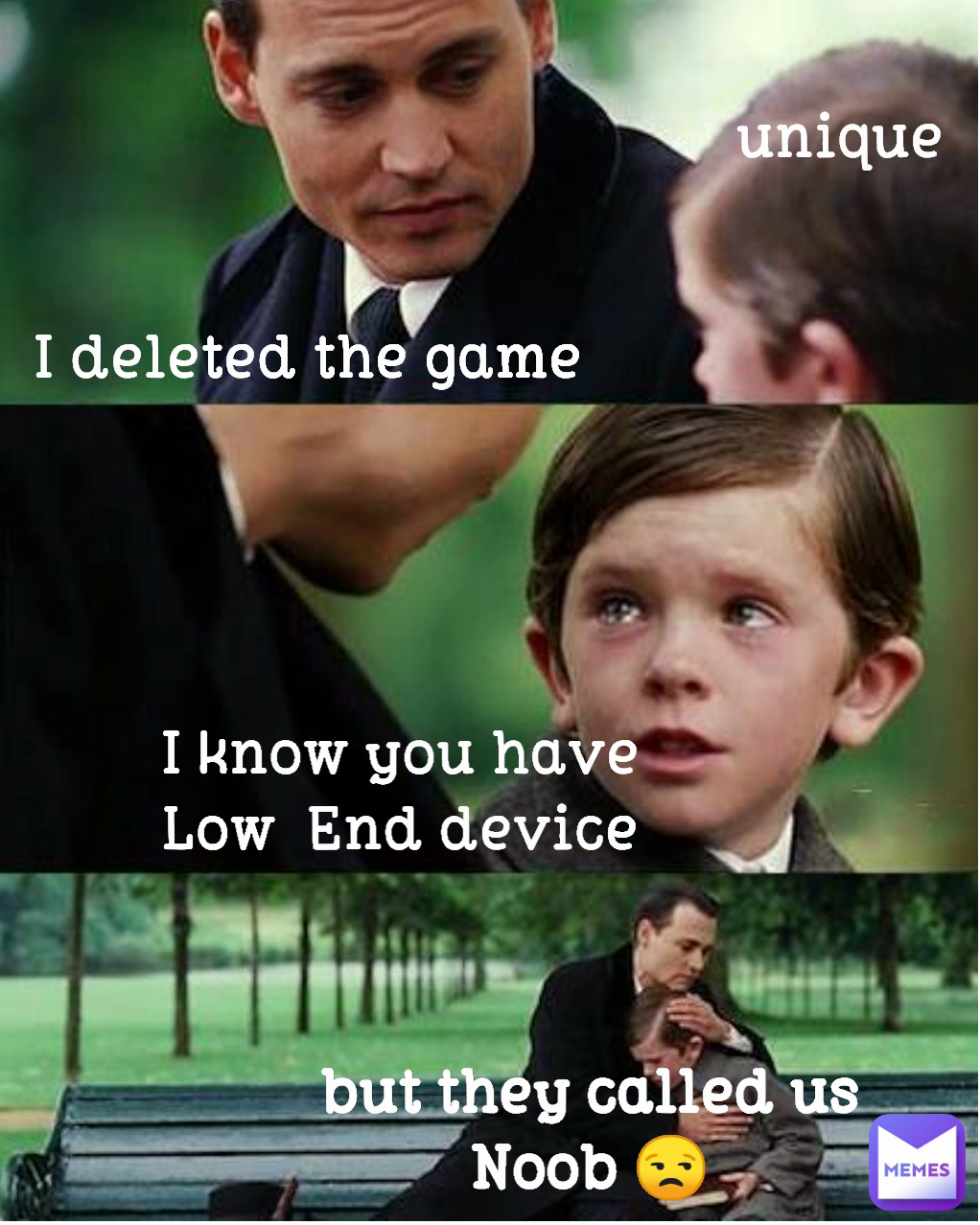 I know you have Low  End device I deleted the game but they called us Noob 😒 unique