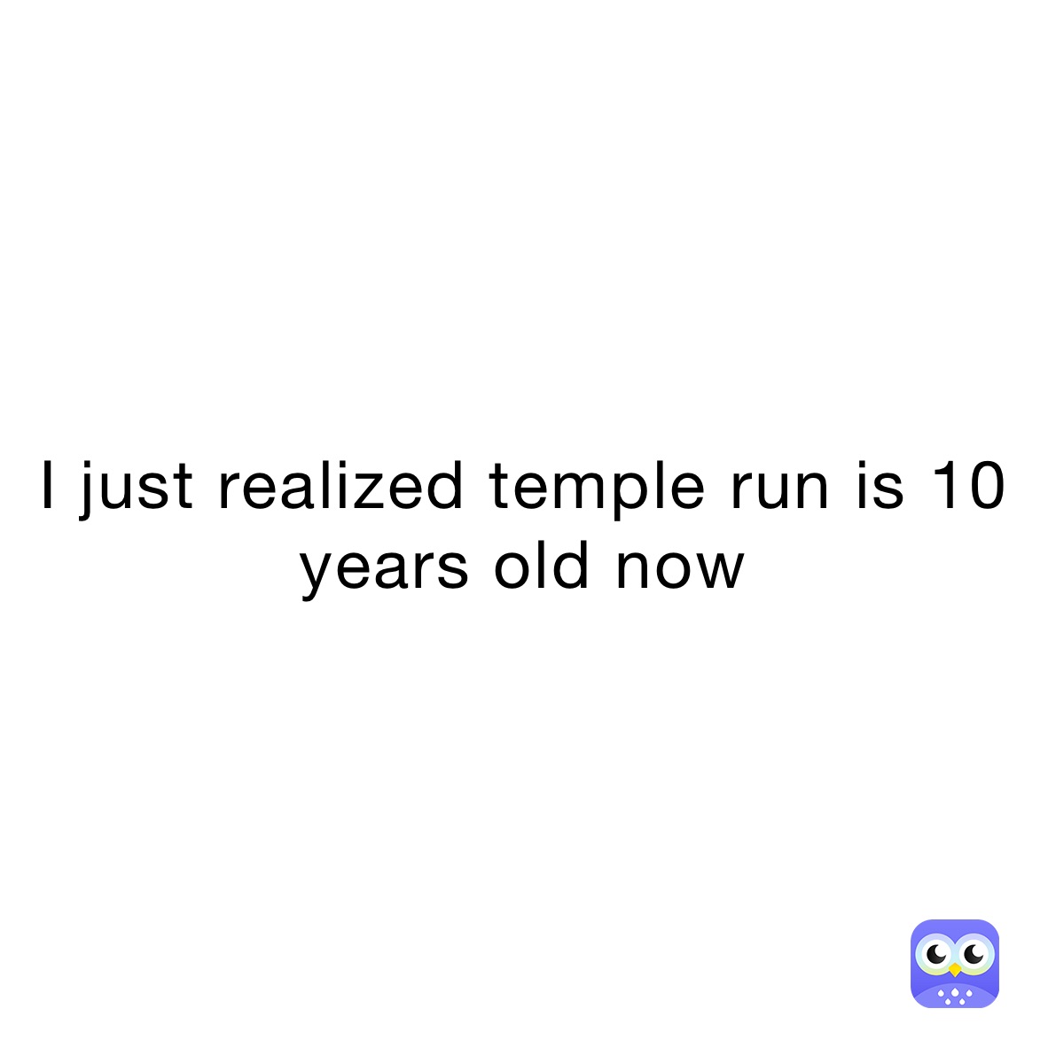 i-just-realized-temple-run-is-10-years-old-now-reallifebad-memes