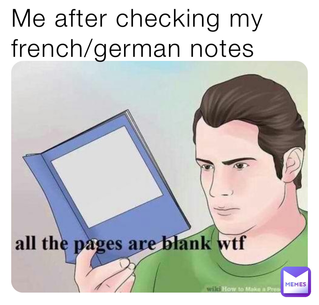 Me after checking my french/german notes