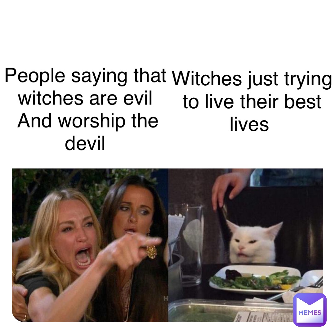 Double tap to edit People saying that 
witches are evil
And worship the devil Witches just trying 
to live their best lives