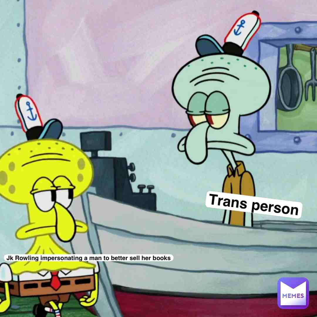 The irony of this terf lmao
#memes #transmemes #nonbinary #trans #\ud83c\udff3\ufe0f\u200d\u26a7\ufe0f #transrights #transgenderperson #transwomen #terf #jkrowling #harrypotter #spongebob #spongebobmemes