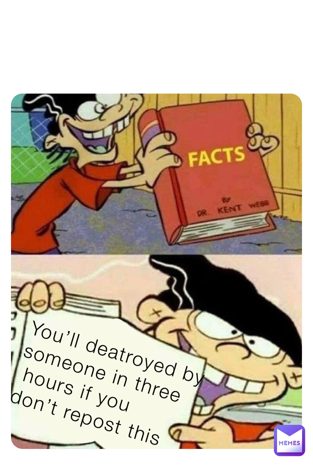 You’ll deatroyed by 
someone in three
 hours if you 
don’t repost this