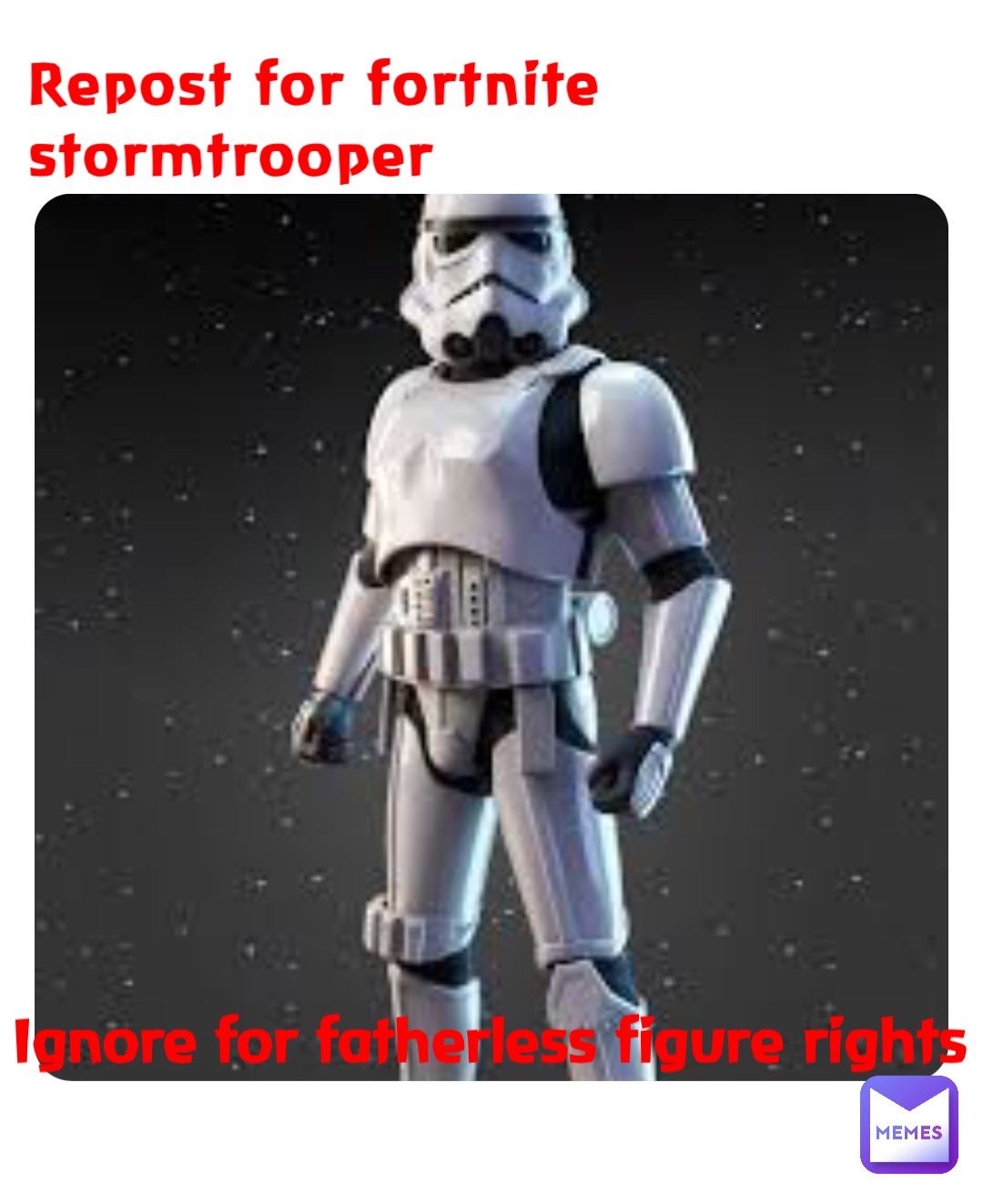 Repost for fortnite stormtrooper Ignore for fatherless figure rights