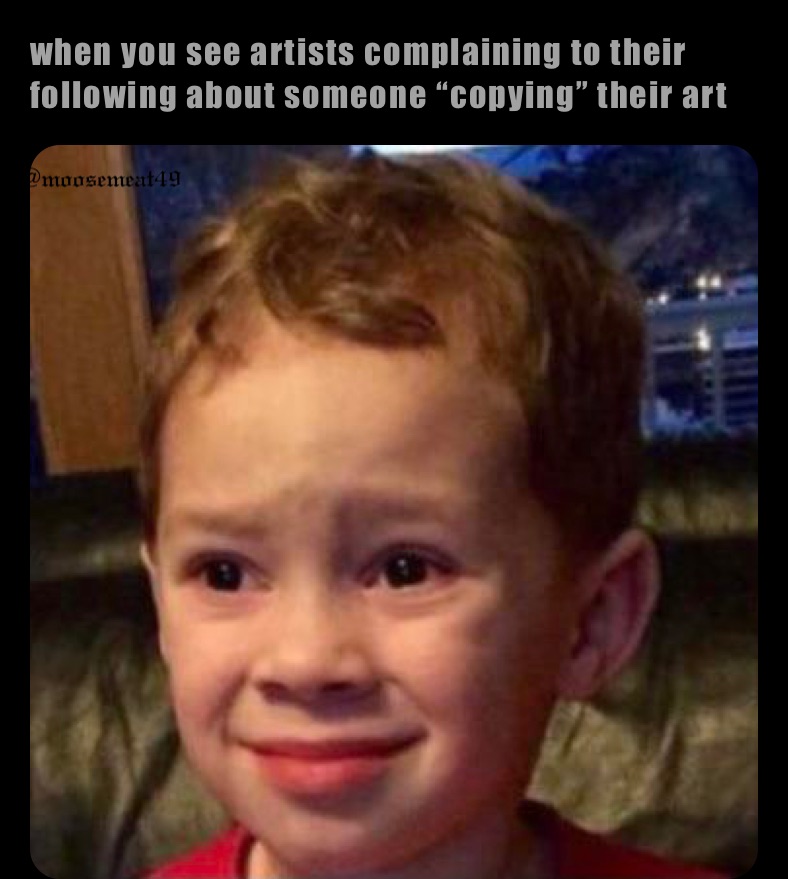 when you see artists complaining to their following about someone “copying” their art 