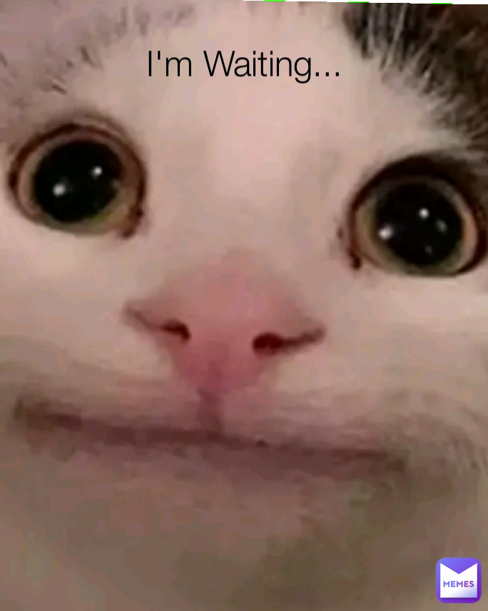 I'm Waiting...