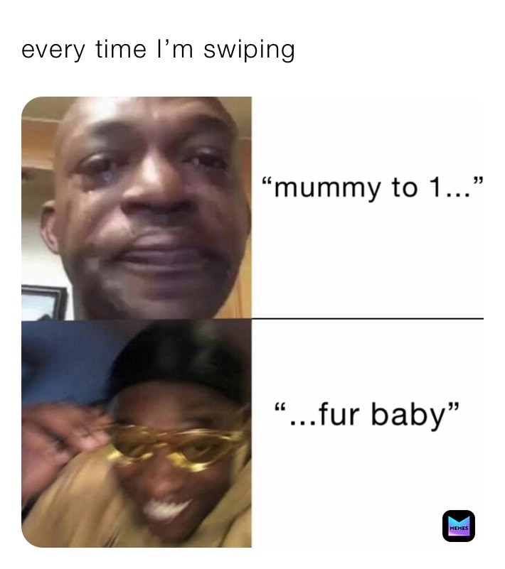 every time I’m swiping 
