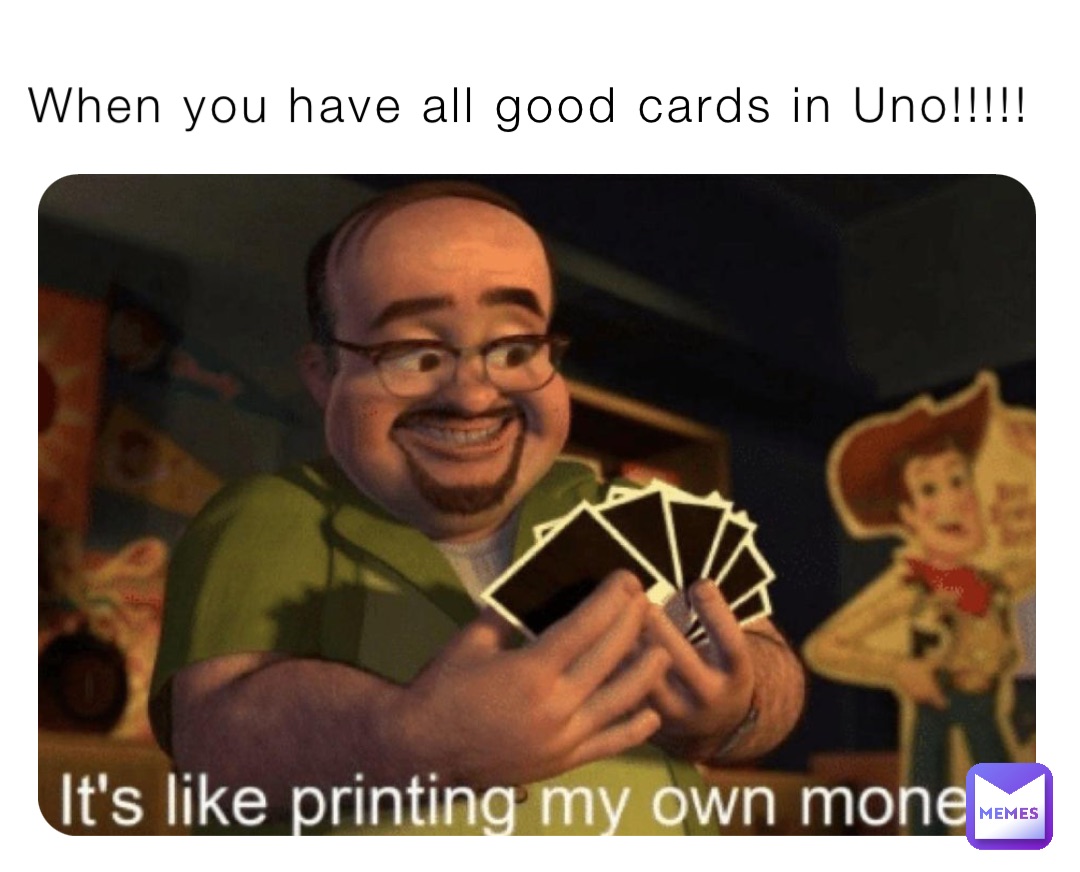 When you have all good cards in Uno!!!!!