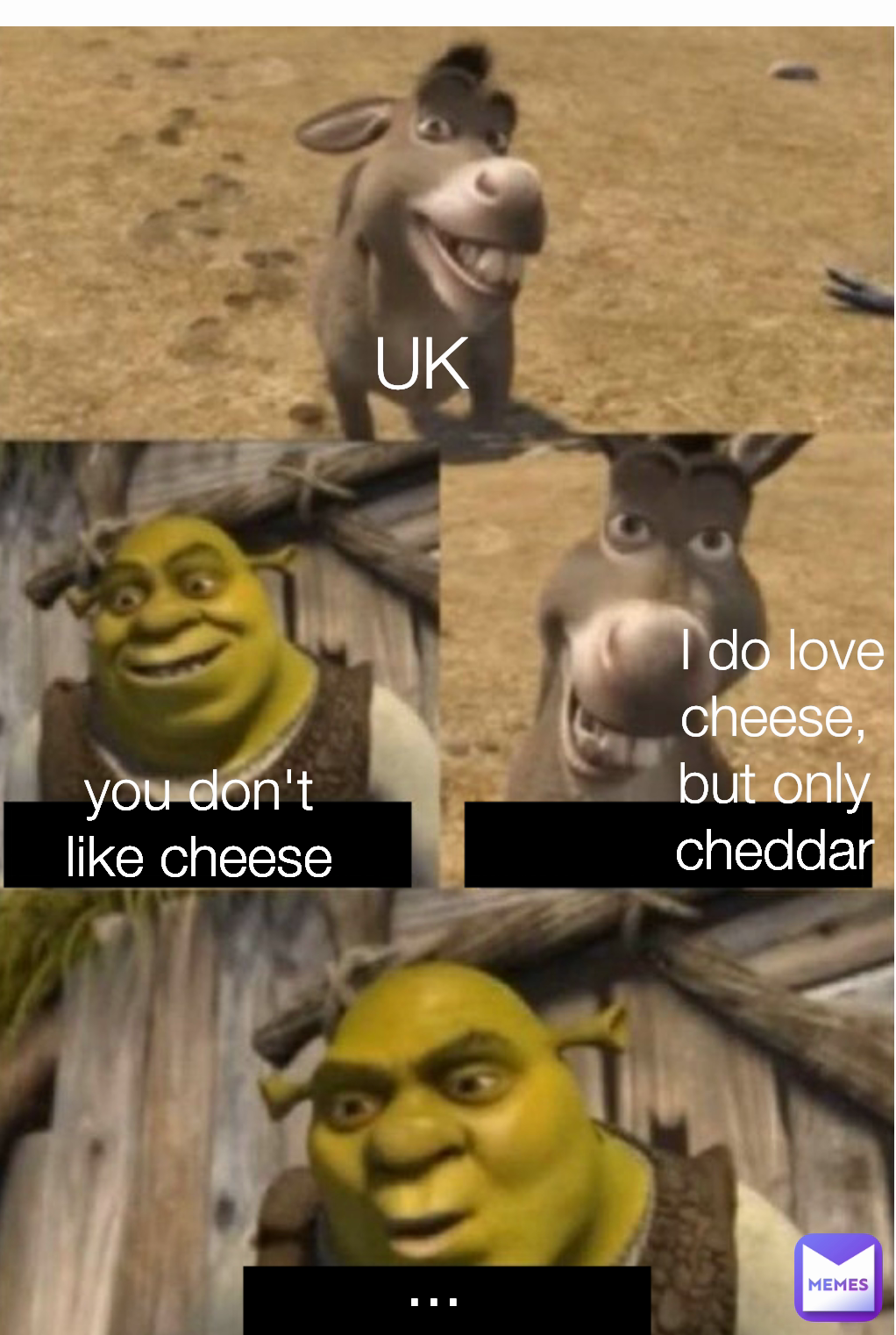 you don't like cheese ... UK I do love cheese, but only cheddar |  @..meme | Memes