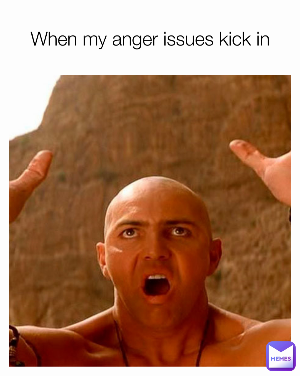 When my anger issues kick in