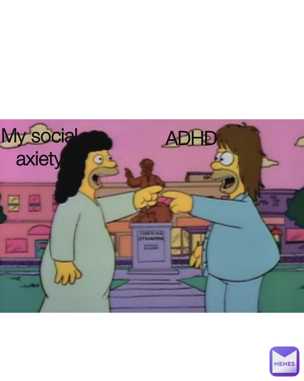 My social axiety ADHD