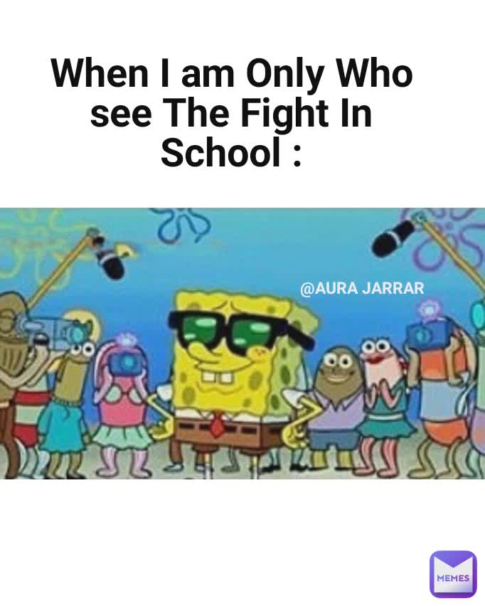 When I am Only Who see The Fight In School : @AURA JARRAR 