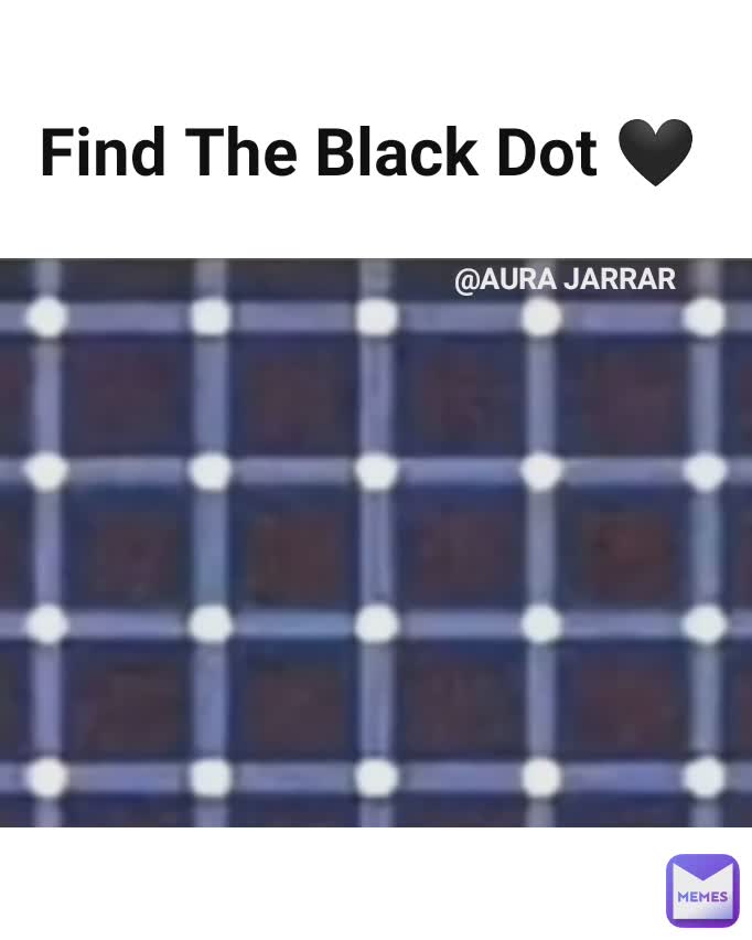 Find The Black Dot 🖤  @AURA JARRAR