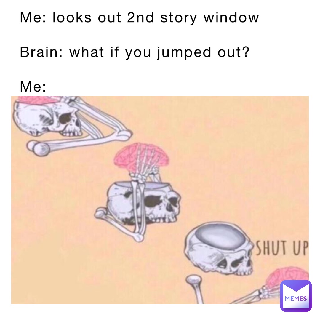 Me Looks Out 2nd Story Window Brain What If You Jumped Out Me Aj With A Headband Memes