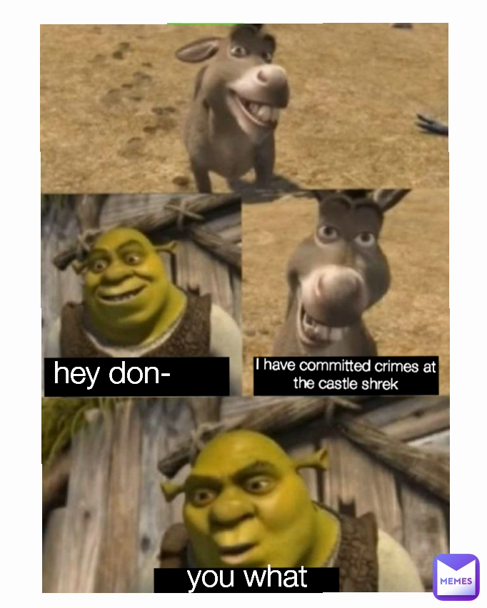 I have committed crimes at the castle shrek you what hey don ...