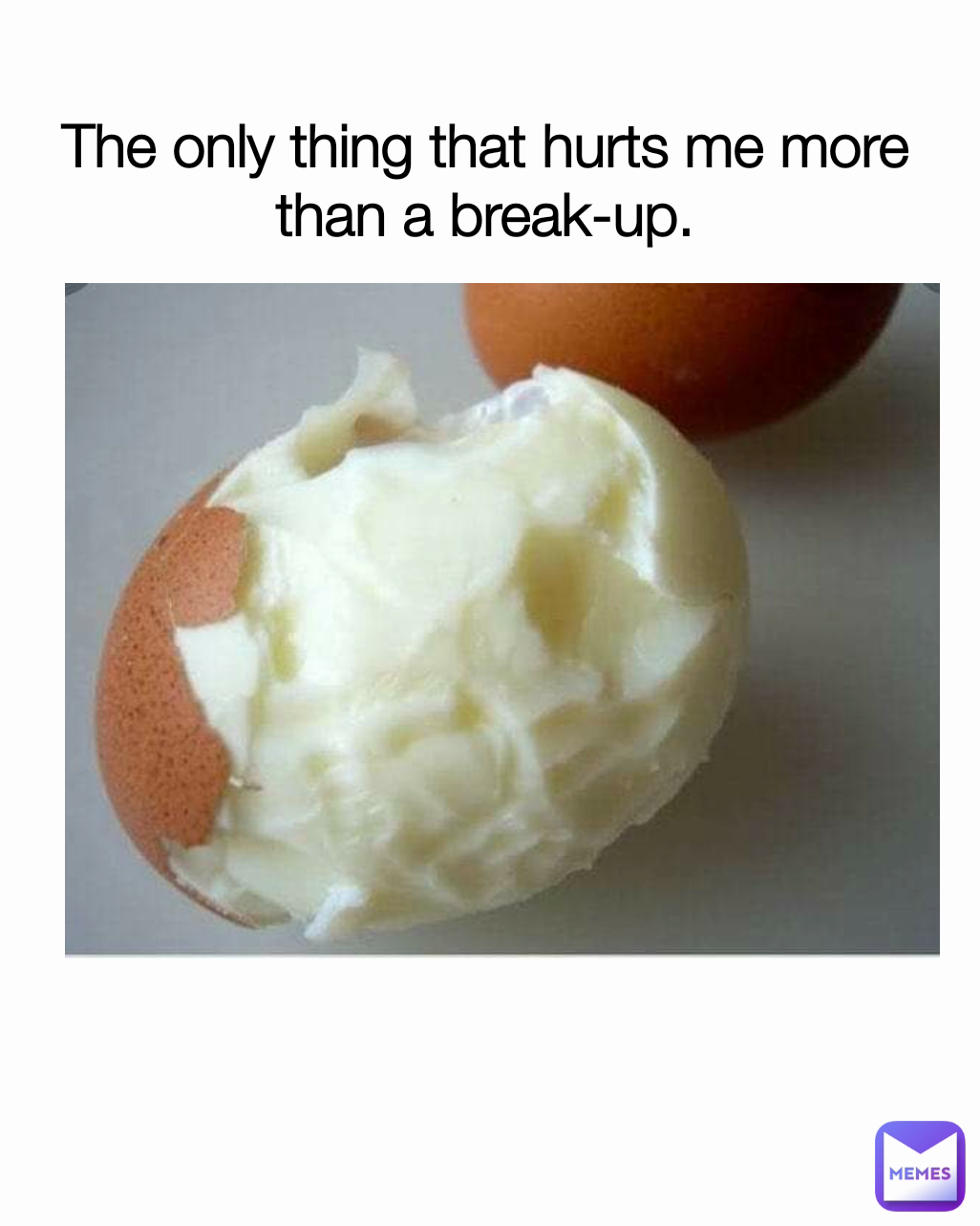 The only thing that hurts me more than a break-up.