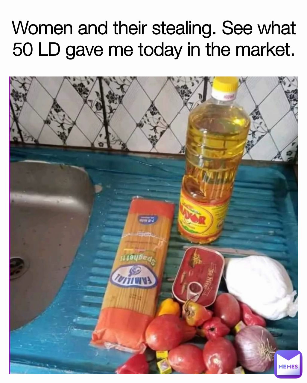 Women and their stealing. See what 50 LD gave me today in the market.
