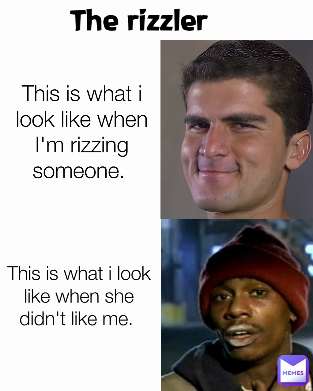 This is what i look like when I'm rizzing someone.  The rizzler This is what i look like when she didn't like me. 
