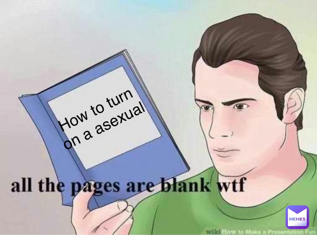 How to turn
on a asexual