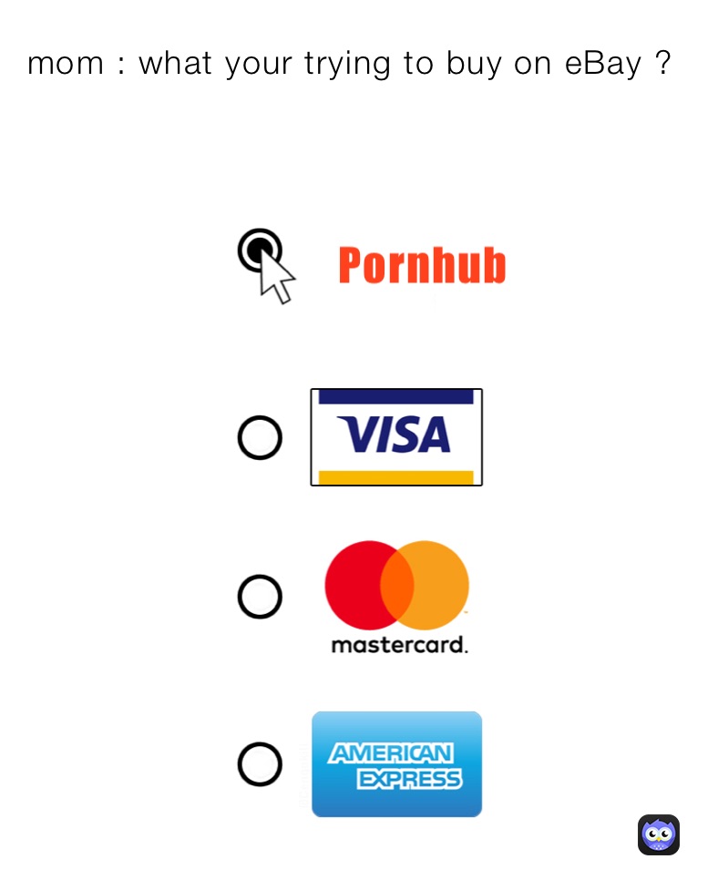 mom : what your trying to buy on eBay ?