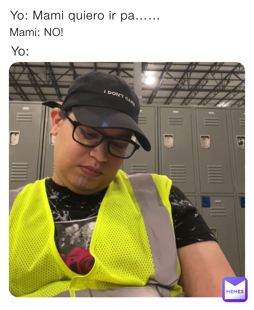 Yo: Mami quiero ir pa…… Yo: Mami: NO!