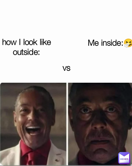 vs Me inside:🤧 how I look like outside: