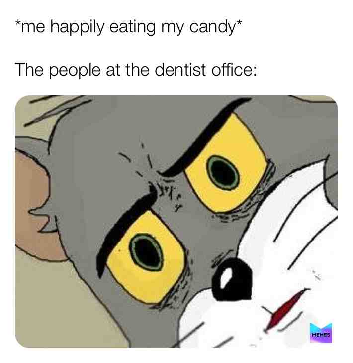 #candy  #dentist  #tomandjerry  #funny  #memes  #sadboimemes