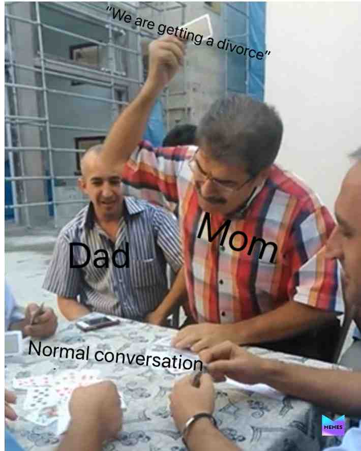 #divorce  #mom  #dad  #conversation  #funny  #memes  #sadboimemes