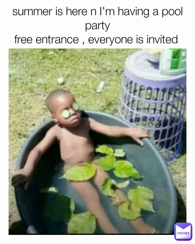 summer is here n I'm having a pool party
free entrance , everyone is invited 