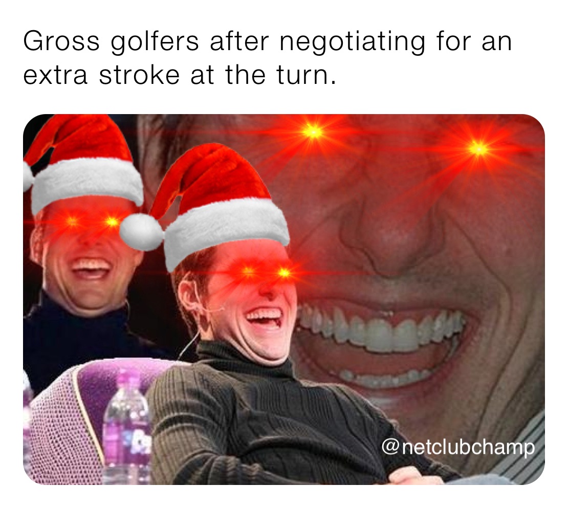 Gross golfers after negotiating for an extra stroke at the turn. 