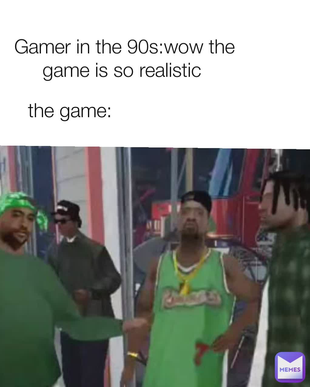 Gamer in the 90s:wow the game is so realistic  Type Text the game: