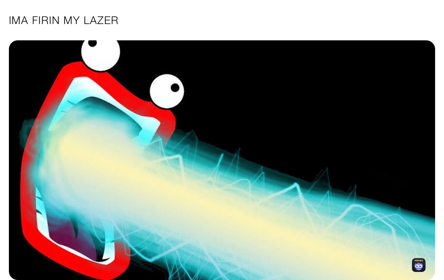 IMA FIRIN MY LAZER