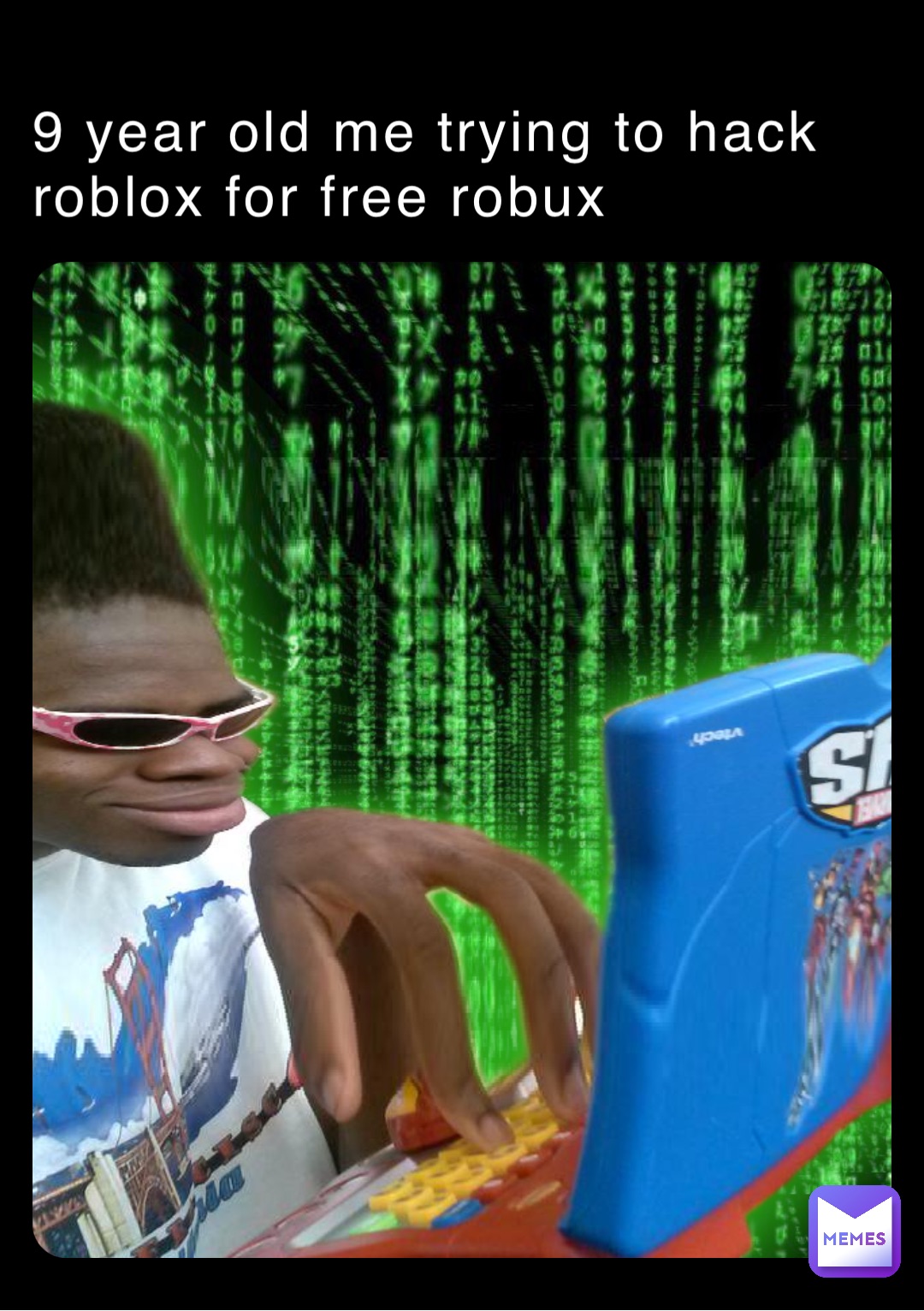 9 year old me trying to hack roblox for free robux