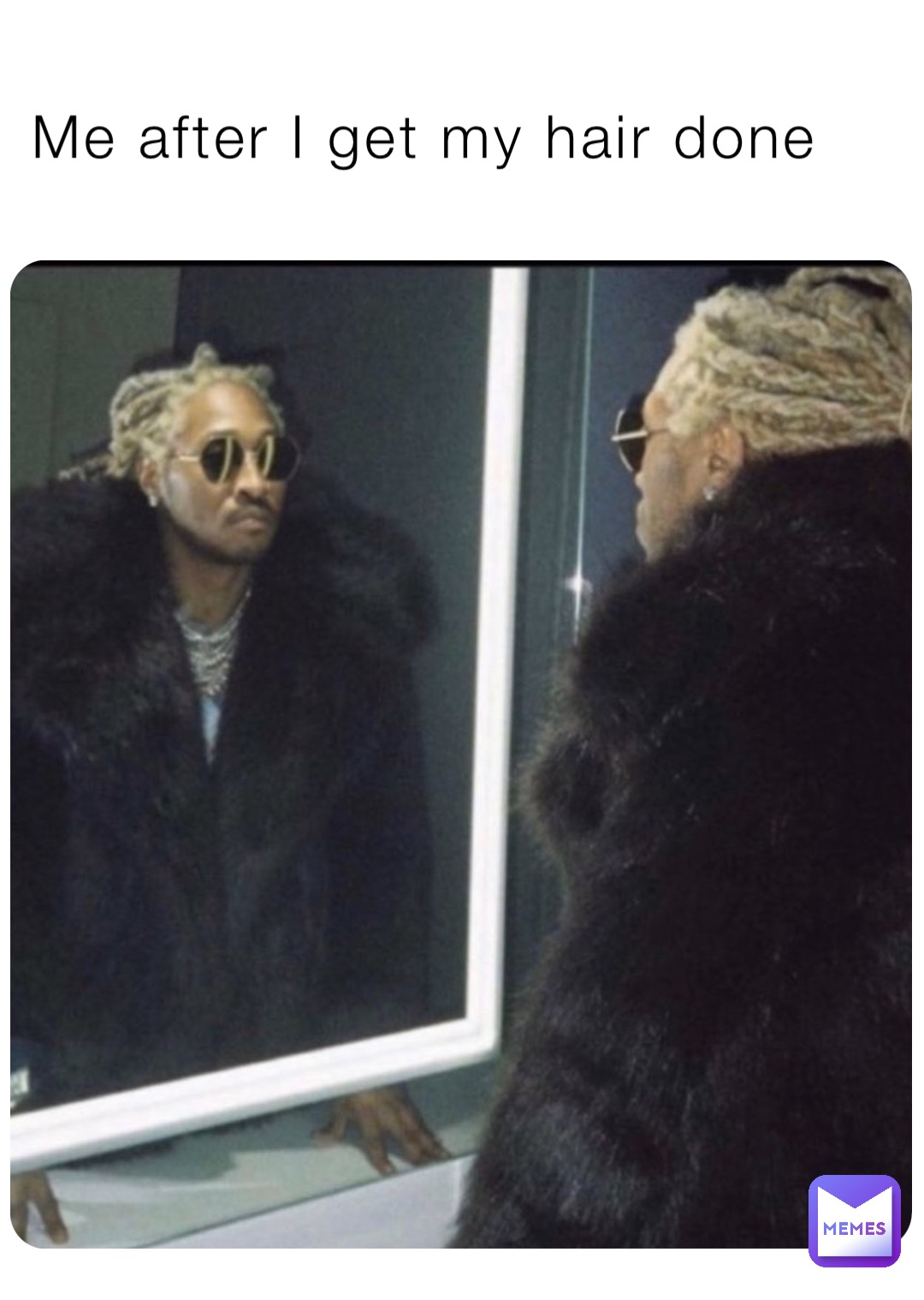 Me after I get my hair done