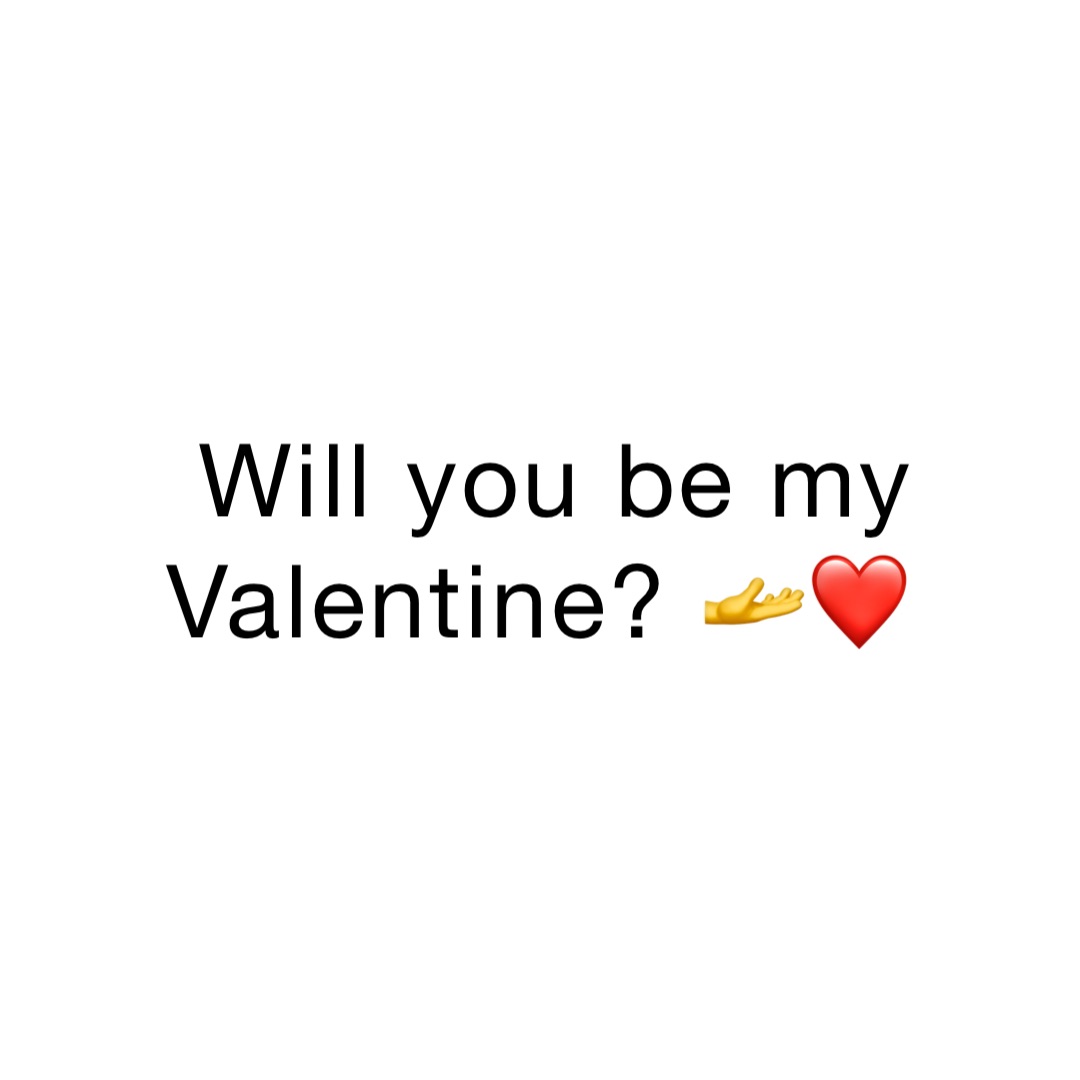 Will you be my Valentine? 🫴❤️