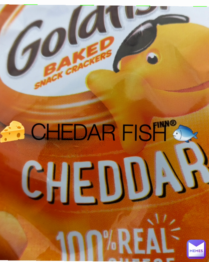 Type Text 🧀 CHEDAR FISH 🐟 