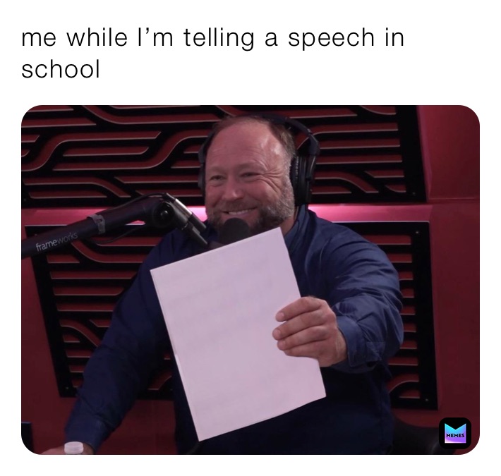 me while I’m telling a speech in school 