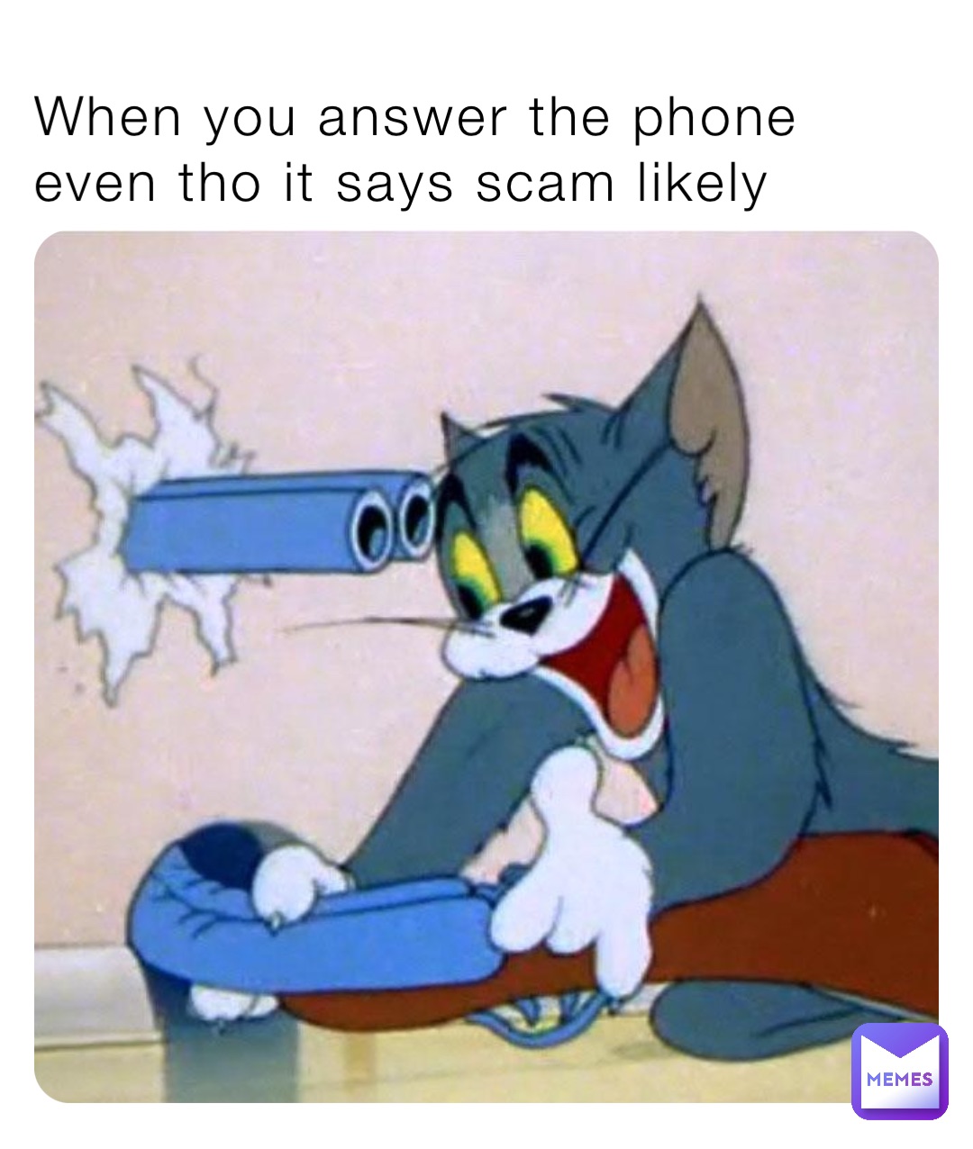 When you answer the phone even tho it says scam likely