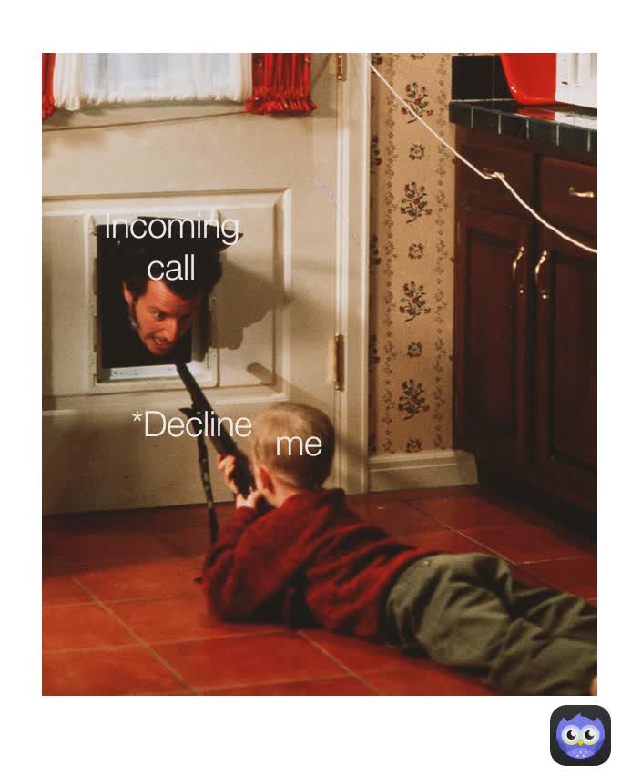 *Decline me Incoming
call Incoming
call