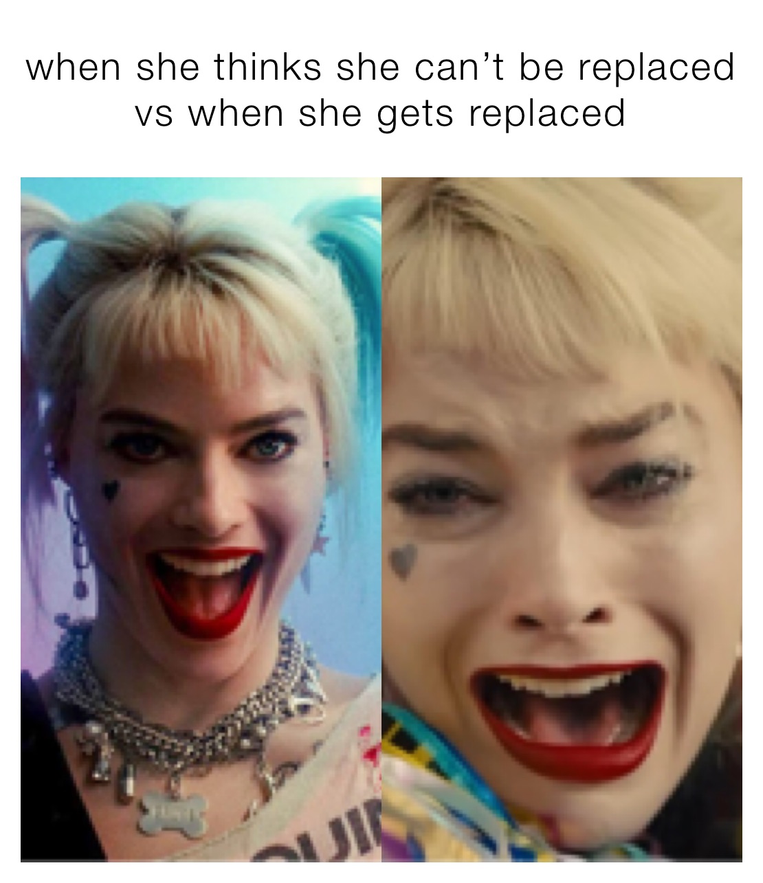 when she thinks she can’t be replaced
vs when she gets replaced