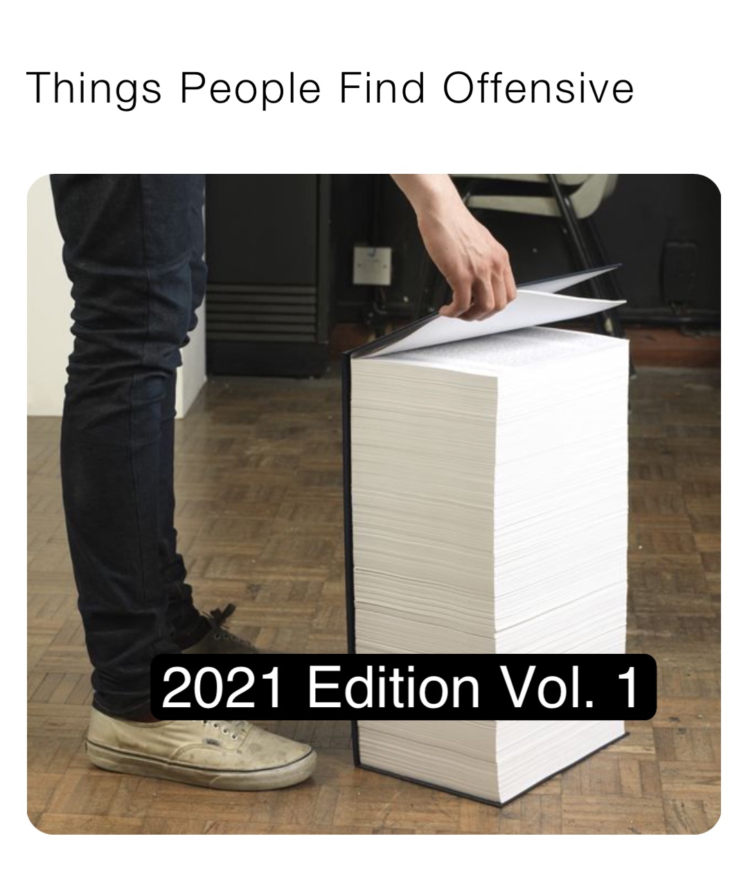Things People Find Offensive 2021 Edition Vol. 1