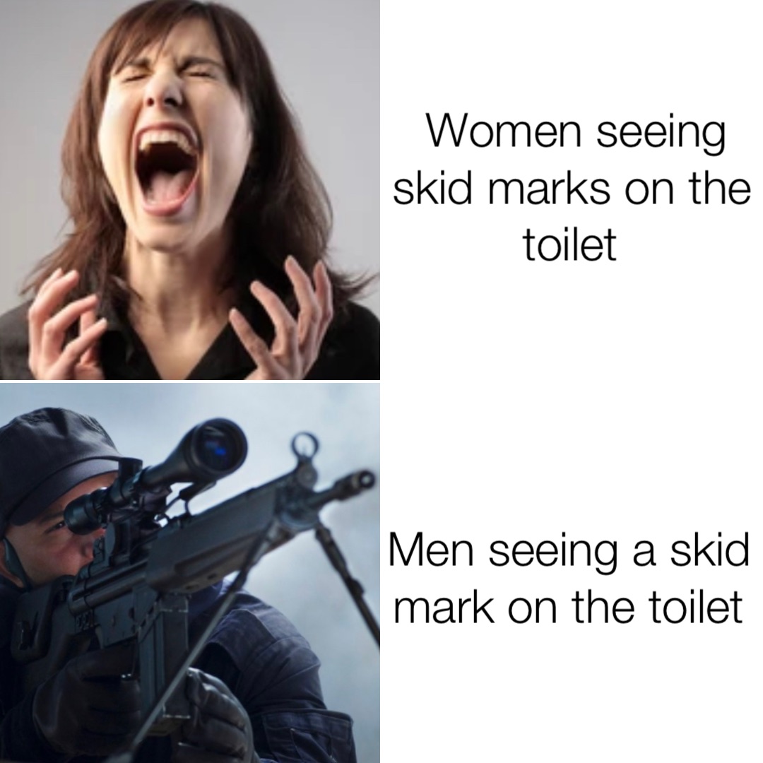 Women seeing skid marks on the toilet Men seeing a skid mark on the ...